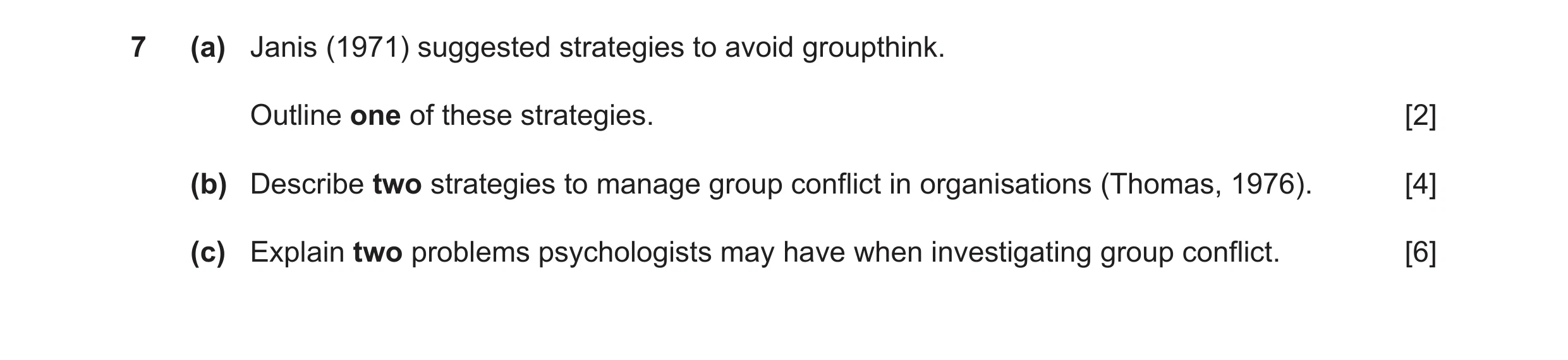 Question 11: (a) Janis (1971) suggested strategies to avoid groupthink. Outline one of these strategies. [2] (b) Describe two strategies to manage group…