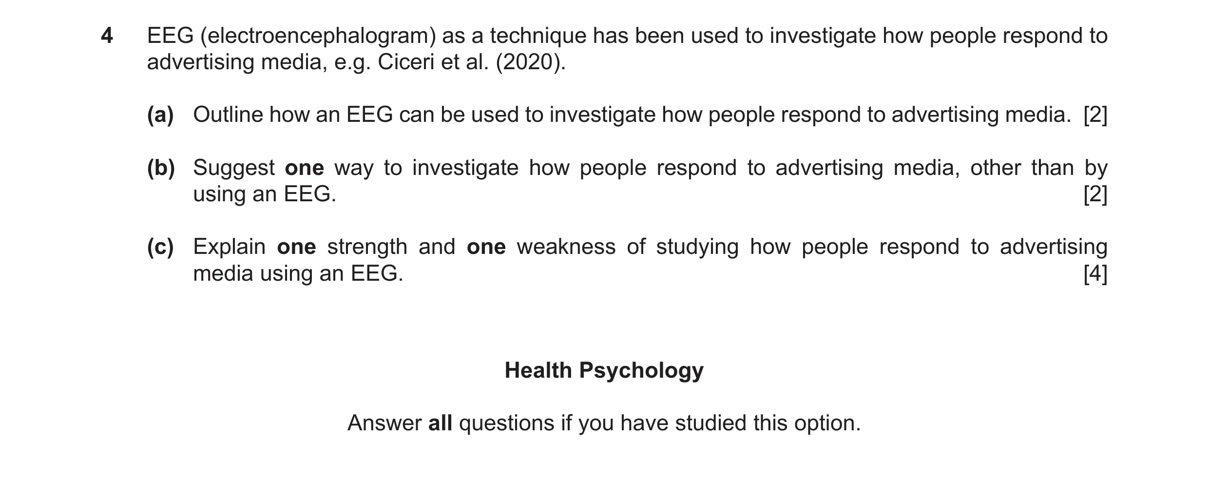 Question 19: EEG (electroencephalogram) as a technique has been used to investigate how people respond to advertising media, e.g. Ciceri et al. (2020). …