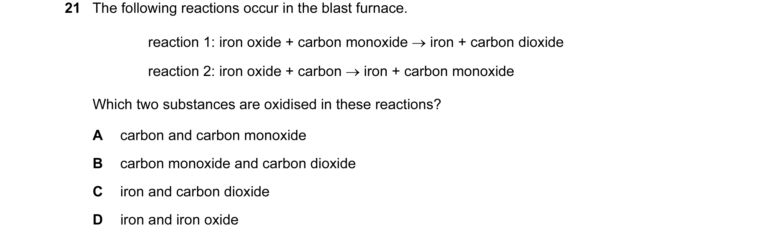 Question 22: The following reactions occur in the blast furnace. reaction 1: iron oxide + carbon monoxide → iron + carbon dioxide reaction 2: iron oxide…