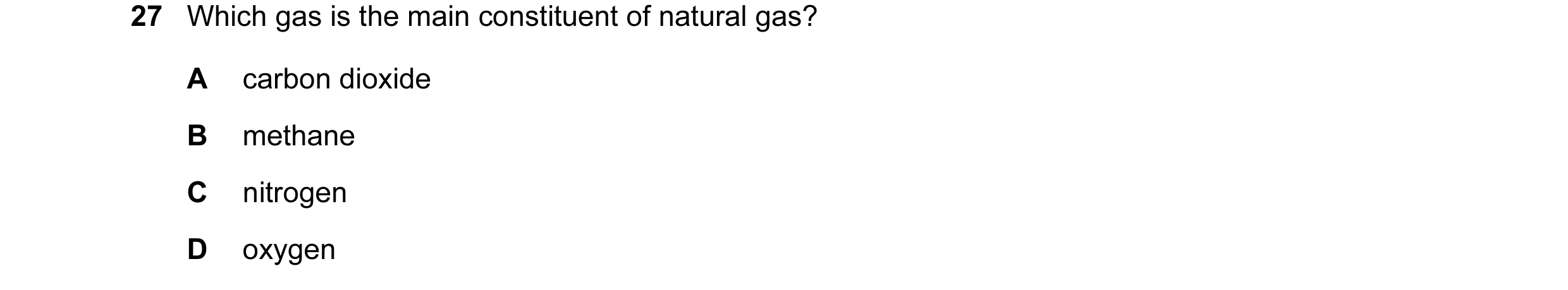 Question 18: Which gas is the main constituent of natural gas? A carbon dioxide B methane C nitrogen D oxygen