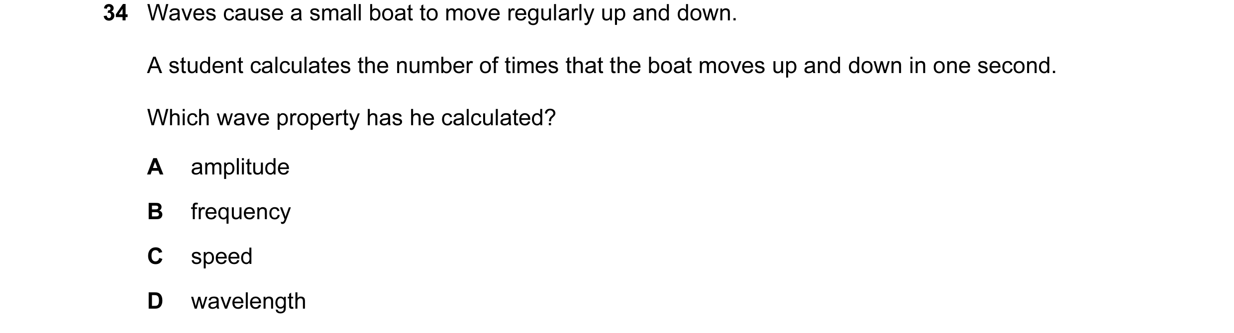 Question 24: Waves cause a small boat to move regularly up and down. A student calculates the number of times that the boat moves up and down in one sec…