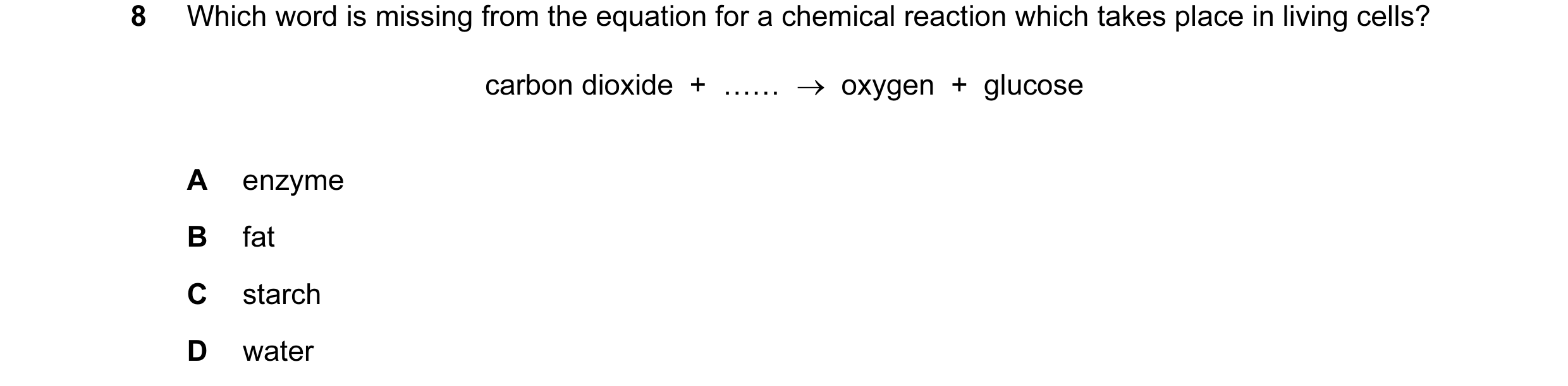 Question 42: Which word is missing from the equation for a chemical reaction which takes place in living cells? carbon dioxide + …… → oxygen + glu…