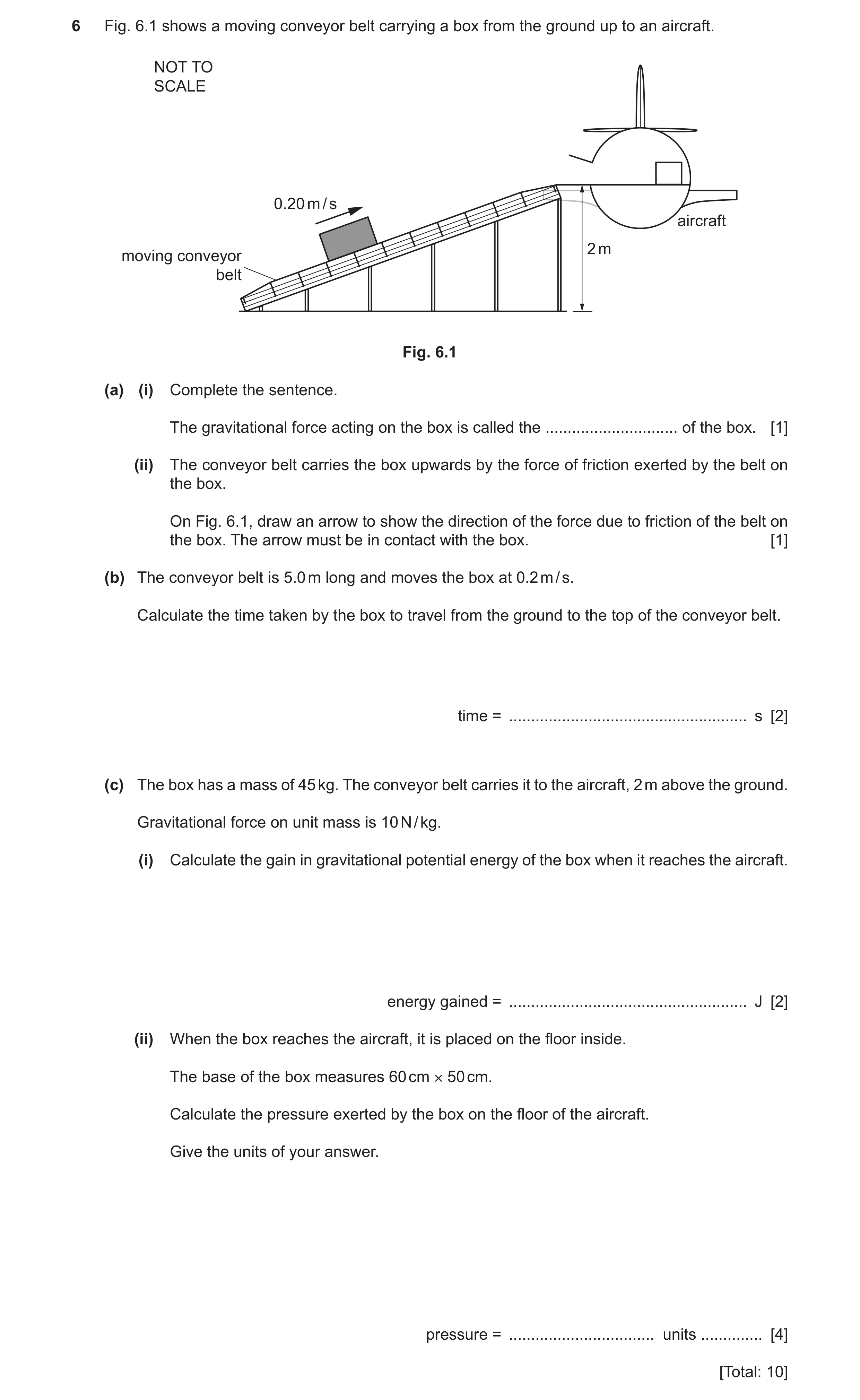 Question 12: Fig. 6.1 shows a moving conveyor belt carrying a box from the ground up to an aircraft. NOT TO SCALE 0.20 m / s aircraft 2 m moving conveyo…
