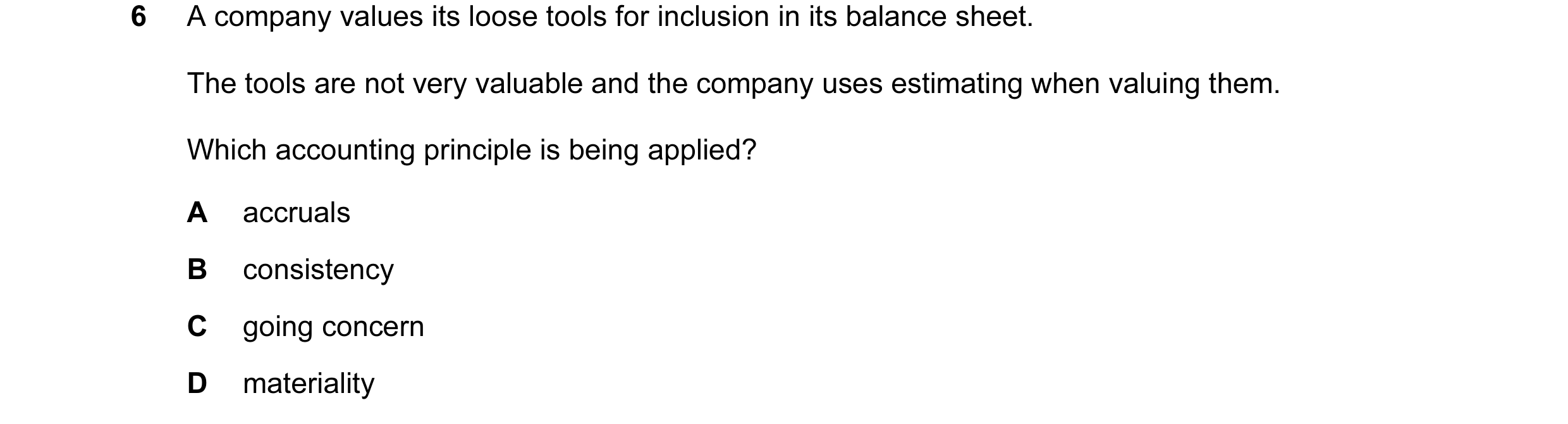 Question 63: A company values its loose tools for inclusion in its balance sheet. The tools are not very valuable and the company uses estimating when v…