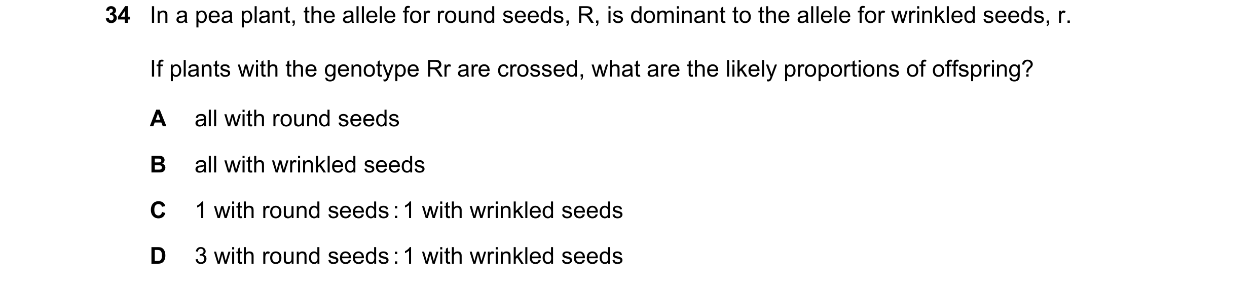 Question 16: In a pea plant, the allele for round seeds, R, is dominant to the allele for wrinkled seeds, r. If plants with the genotype Rr are crossed,…
