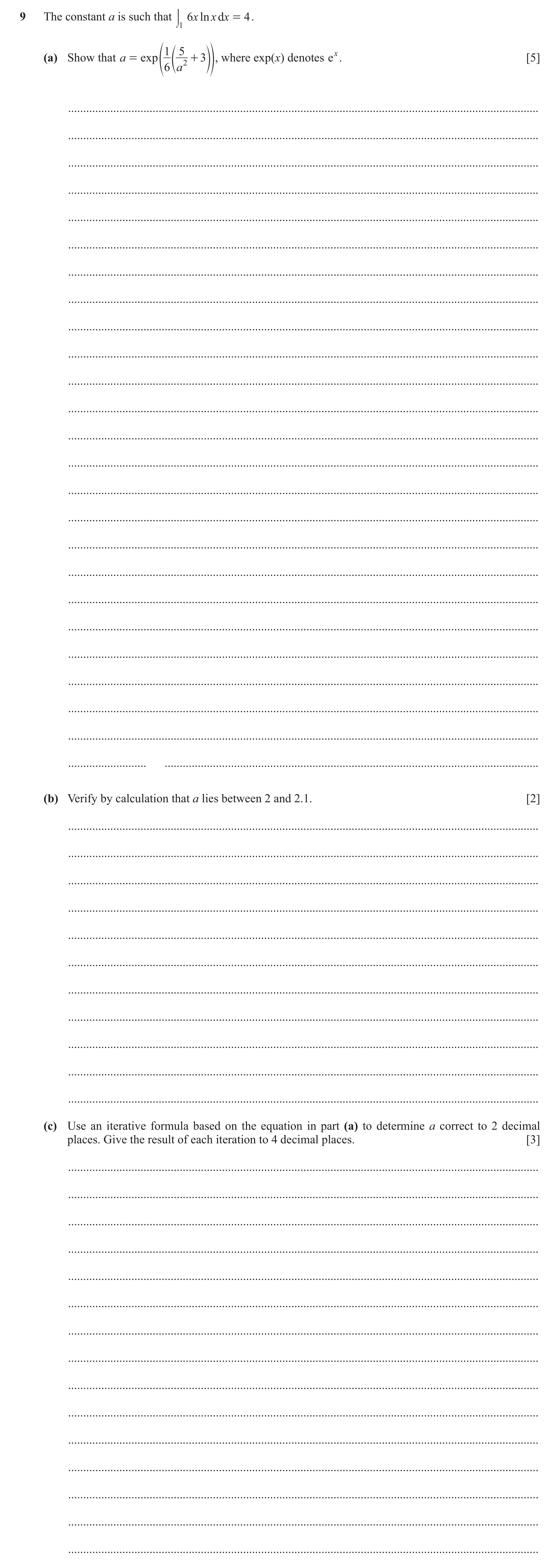 Question 29: The constant a is such that ; 6x ln x dx = 4 . 1 1 5 (a) Show that a = exp f e 2 + 3op, where exp(x) denotes ex. [5] 6 a ..................…