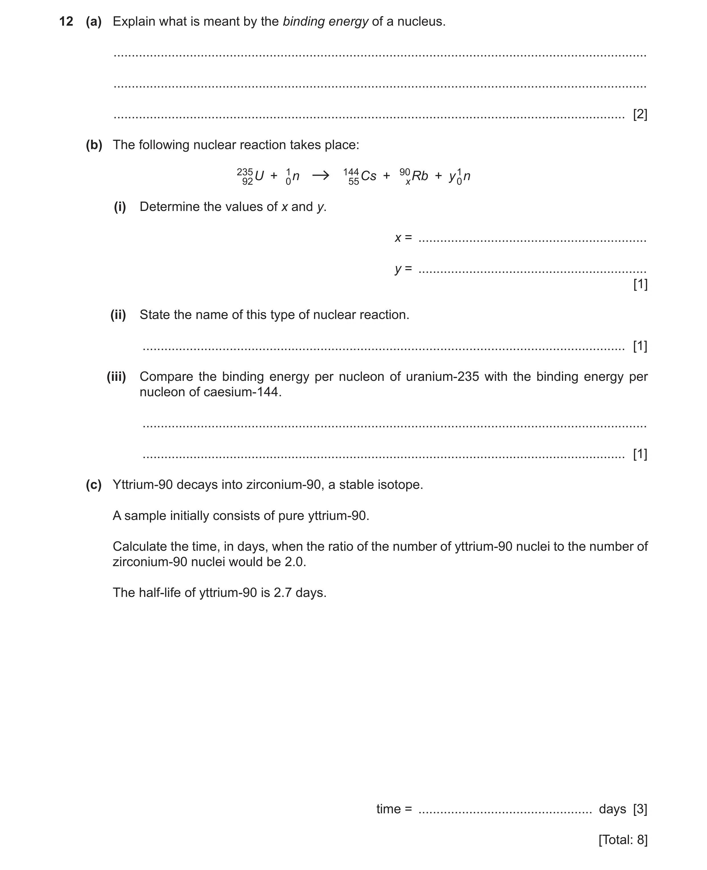 Question 16: (a) Explain what is meant by the binding energy of a nucleus. .............................................................................…