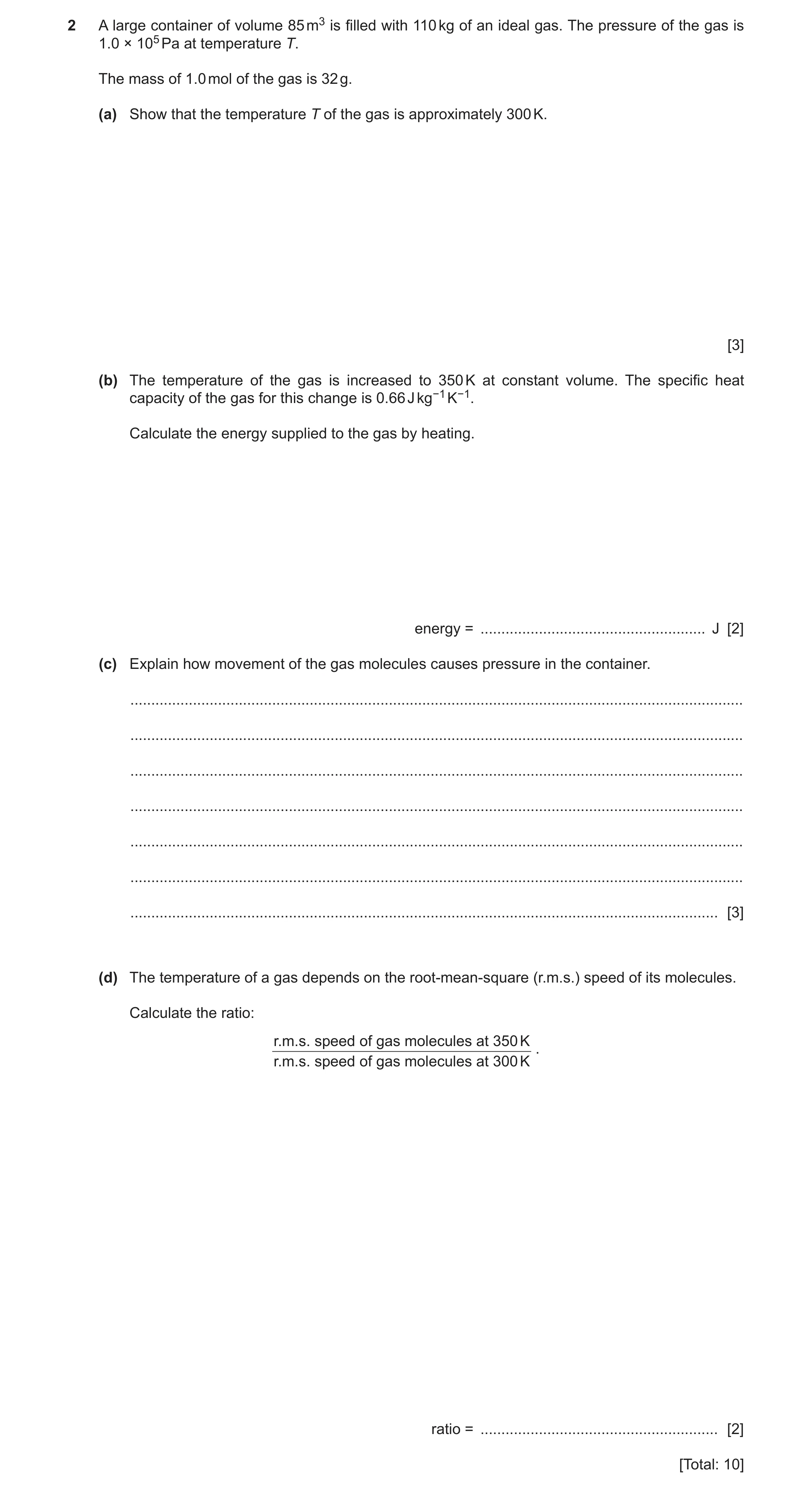 Question 9: A large container of volume 85 m3 is filled with 110 kg of an ideal gas. The pressure of the gas is 1.0 × 105 Pa at temperature T. The mass…