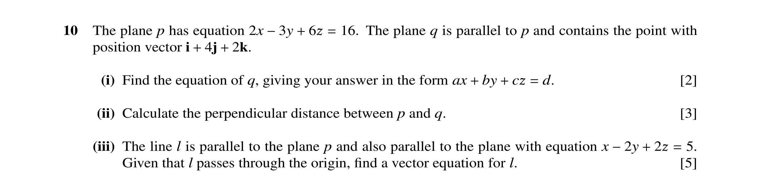 Question 3: The plane p has equation 2x 16. The plane q is parallel to p and contains the point with position vector i 4j 2k. −3y + 6ß = + + (i) Find t…
