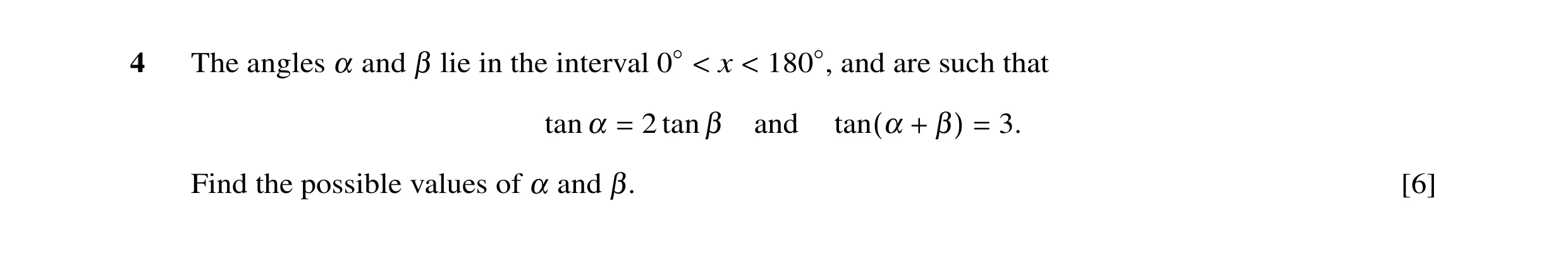 Question 11: The angles α and β lie in the interval and are such that x 0◦< < 180◦, tan α 2 tan β and 3. = tan(α + β) = Find the possible values of α an…