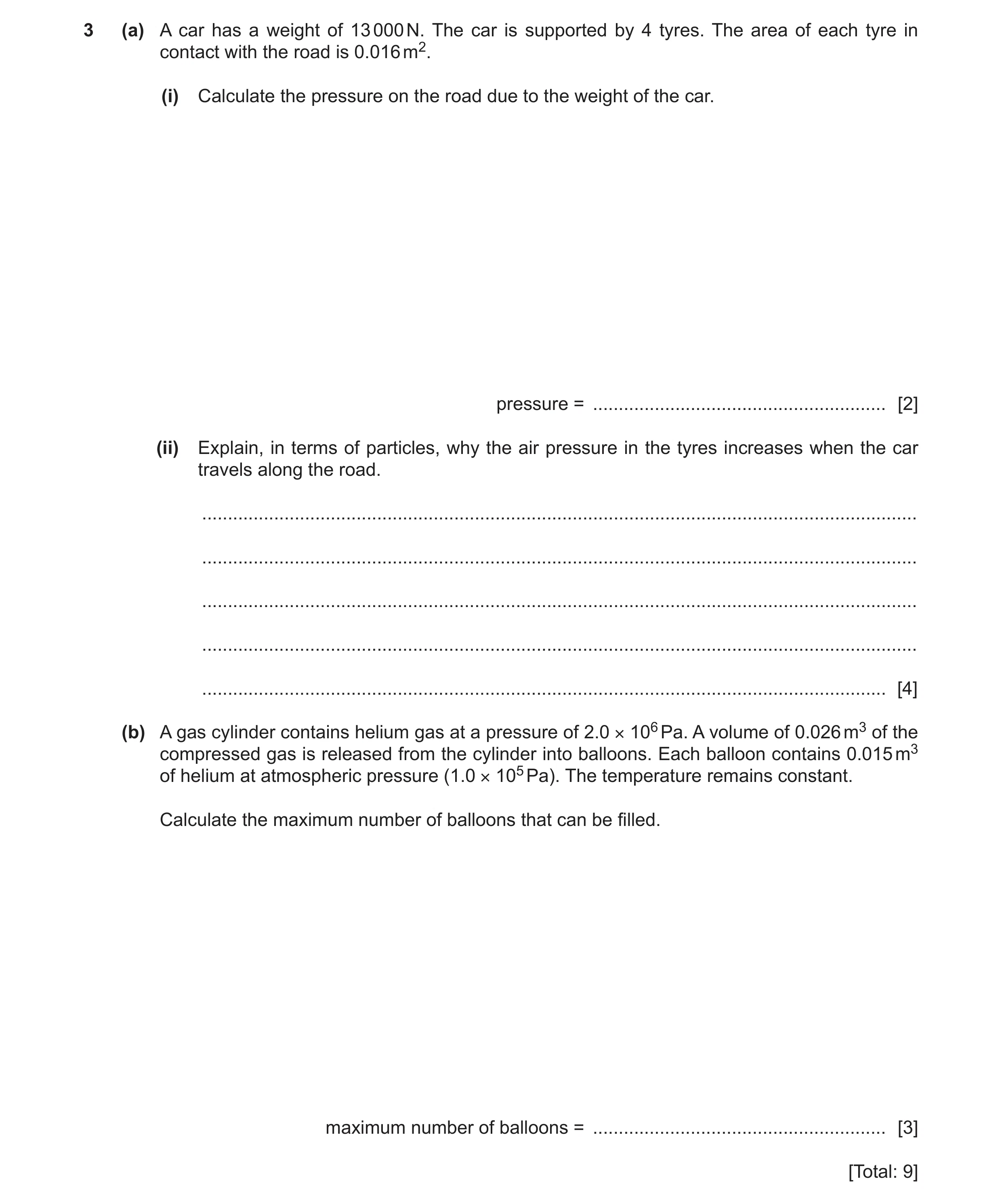 Question 43: (a) A car has a weight of 13 000 N. The car is supported by 4 tyres. The area of each tyre in contact with the road is 0.016 m2. (i) Calcul…