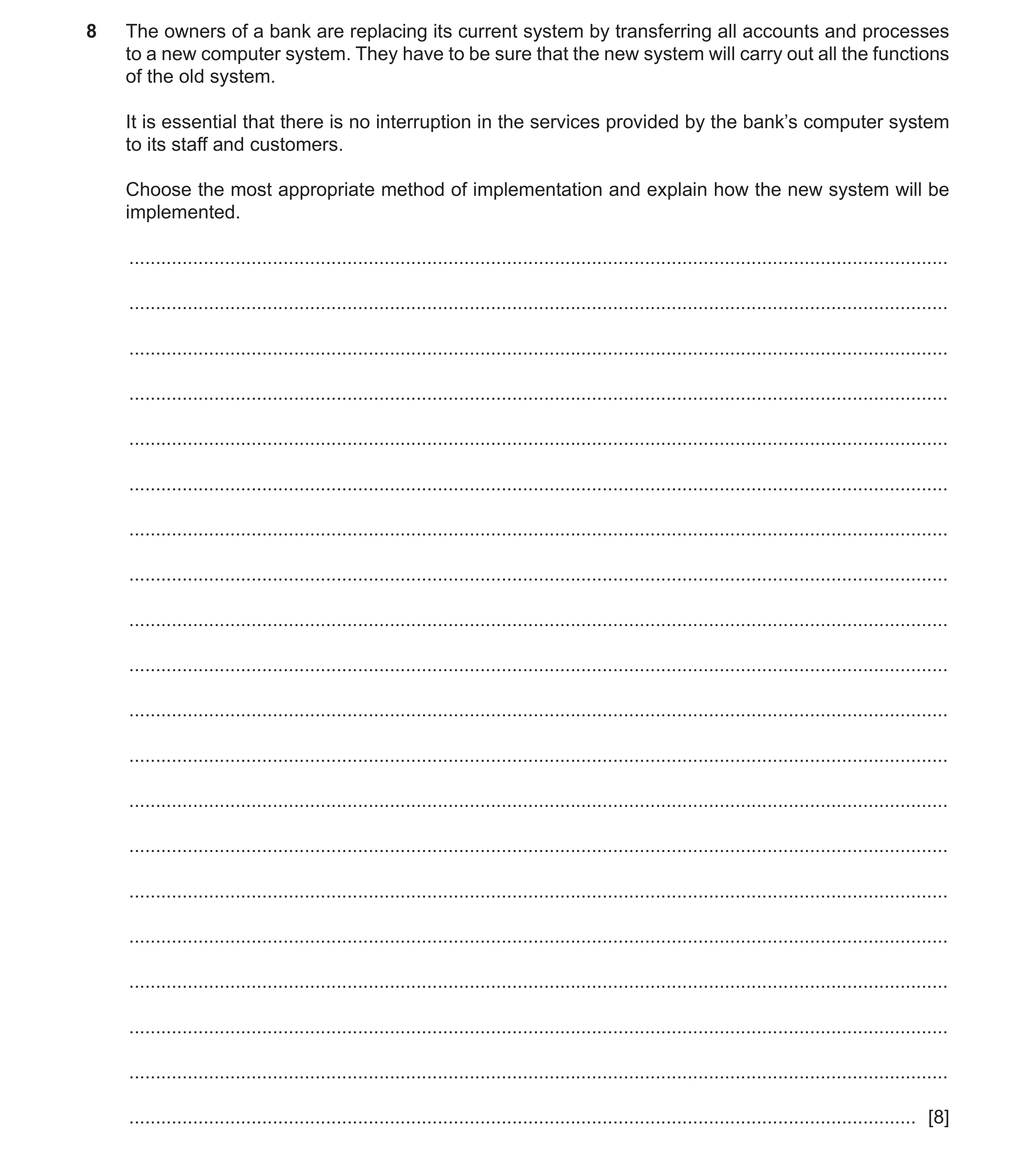 Question 5: The owners of a bank are replacing its current system by transferring all accounts and processes to a new computer system. They have to be …