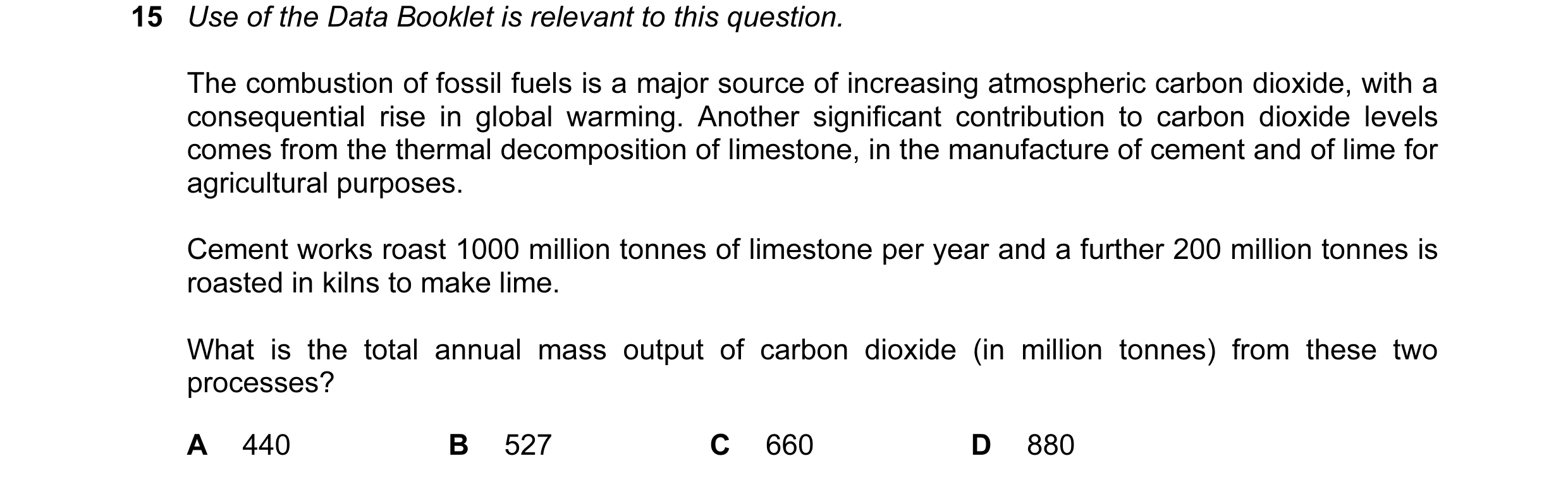 Question 14: Use of the Data Booklet is relevant to this question. The combustion of fossil fuels is a major source of increasing atmospheric carbon dio…