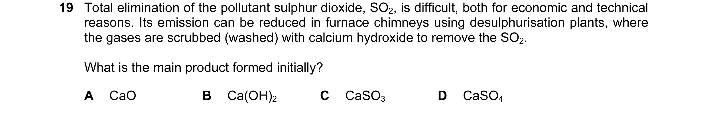 Question 8: Total elimination of the pollutant sulphur dioxide, SO2, is difficult, both for economic and technical reasons. Its emission can be reduced…
