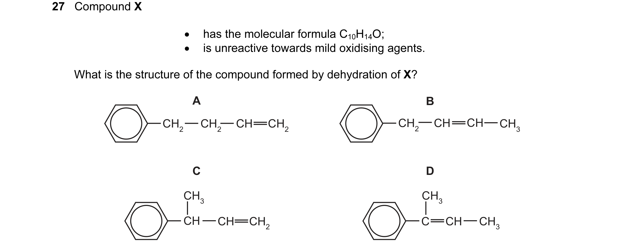 Question 12: Compound X • has the molecular formula C10H14O; • is unreactive towards mild oxidising agents. What is the structure of the compound formed…