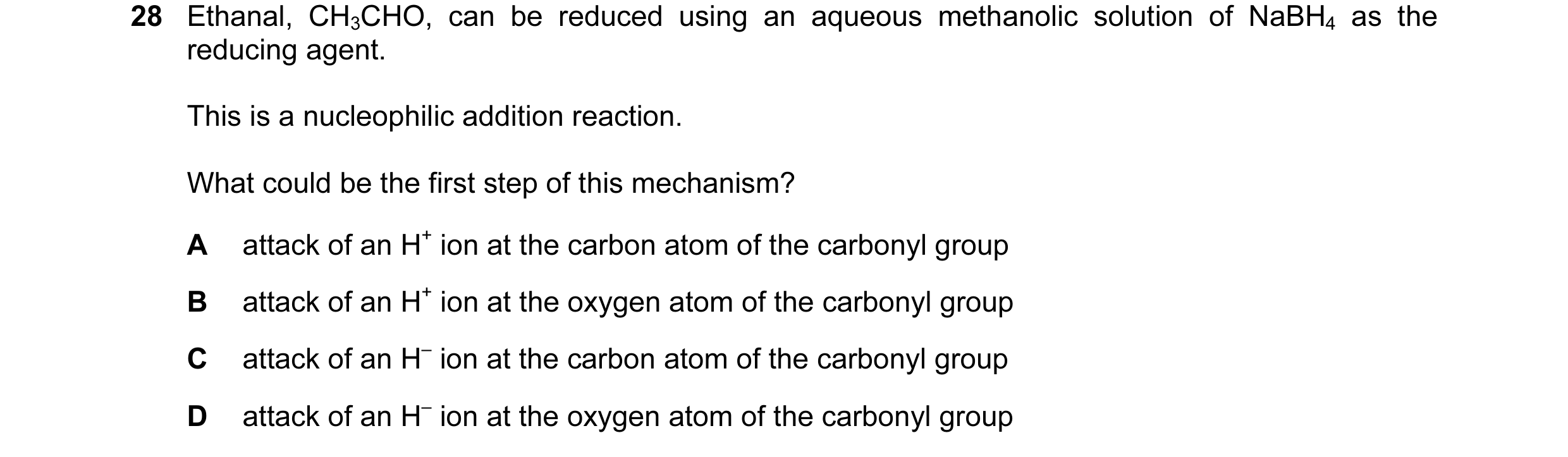 Question 15: Ethanal, CH3CHO, can be reduced using an aqueous methanolic solution of NaBH4 as the reducing agent. This is a nucleophilic addition reacti…