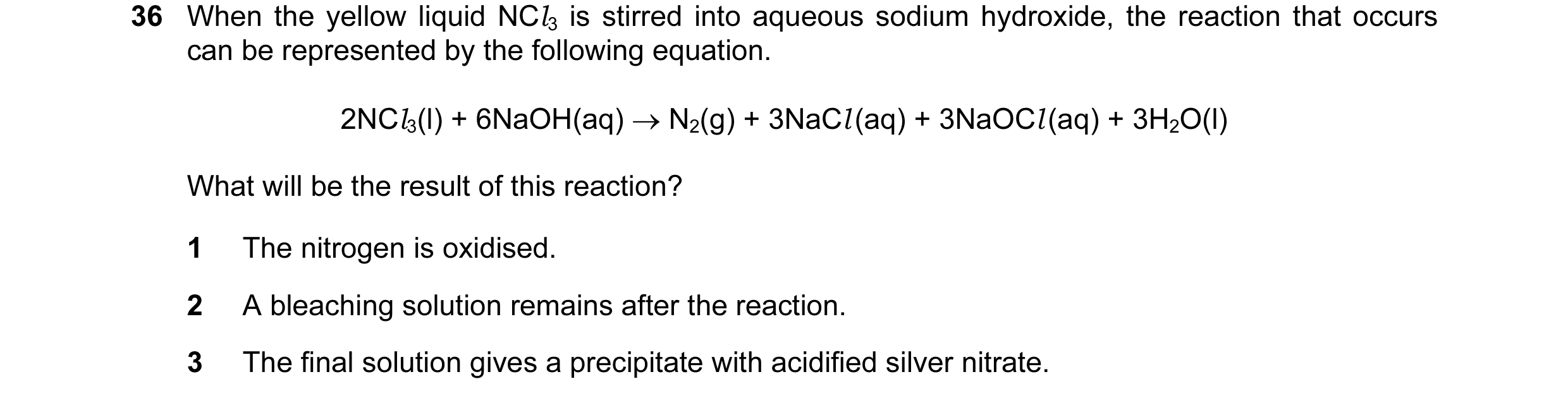 Question 12: When the yellow liquid NCl3 is stirred into aqueous sodium hydroxide, the reaction that occurs can be represented by the following equation…