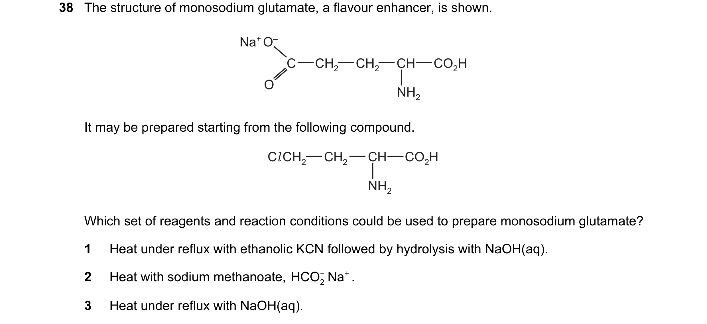 Question 11: The structure of monosodium glutamate, a flavour enhancer, is shown. Na+ O– C CH2 CH2 CH CO2H O NH2 It may be prepared starting from the fo…