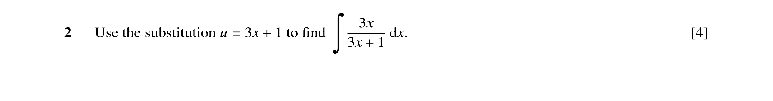 Question 11: x 2 Use the substitution u 3x 1 to ﬁnd dx. [4] 3x 1 = + Ô +