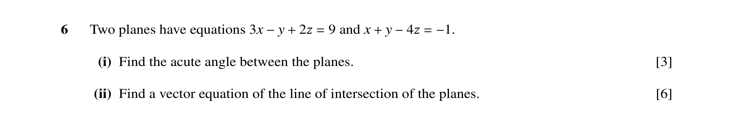 Question 29: Two planes have equations 3x 9 and x y −y + 2Ï = + −4Ï = −1. (i) Find the acute angle between the planes. [3] (ii) Find a vector equation o…