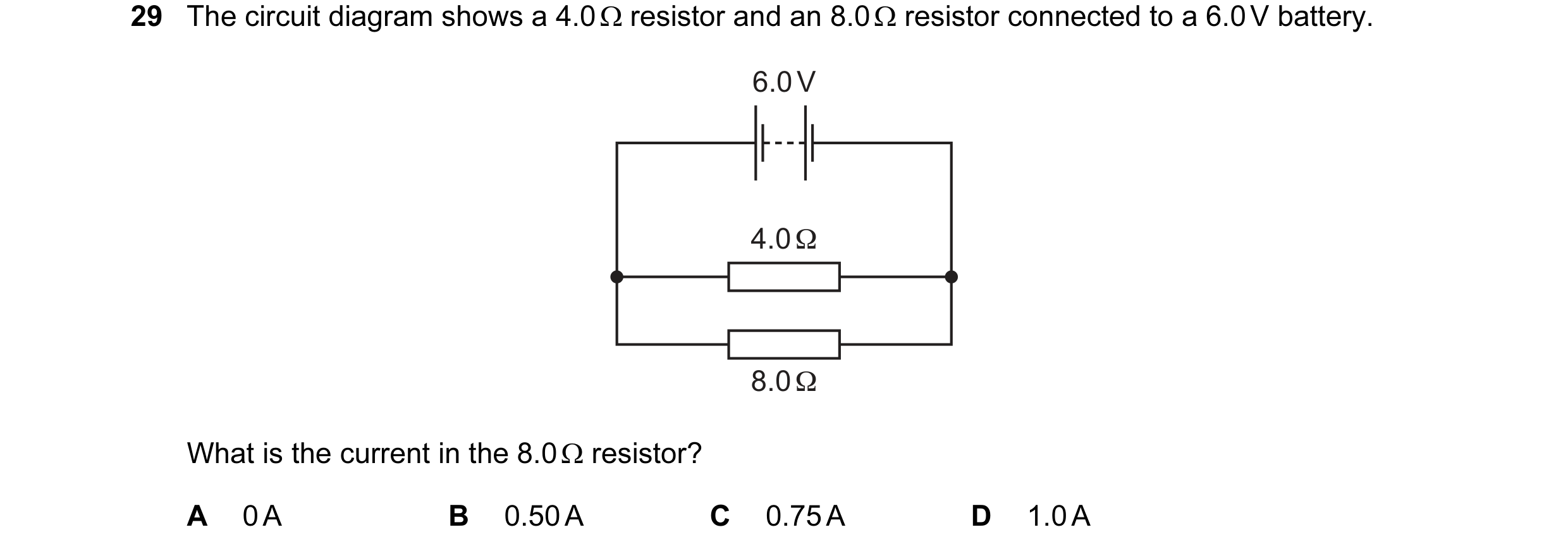 Question 167: The circuit diagram shows a 4.0 Ω resistor and an 8.0 Ω resistor connected to a 6.0 V battery. 6.0 V 4.0 Ω 8.0 Ω What is the current in the…