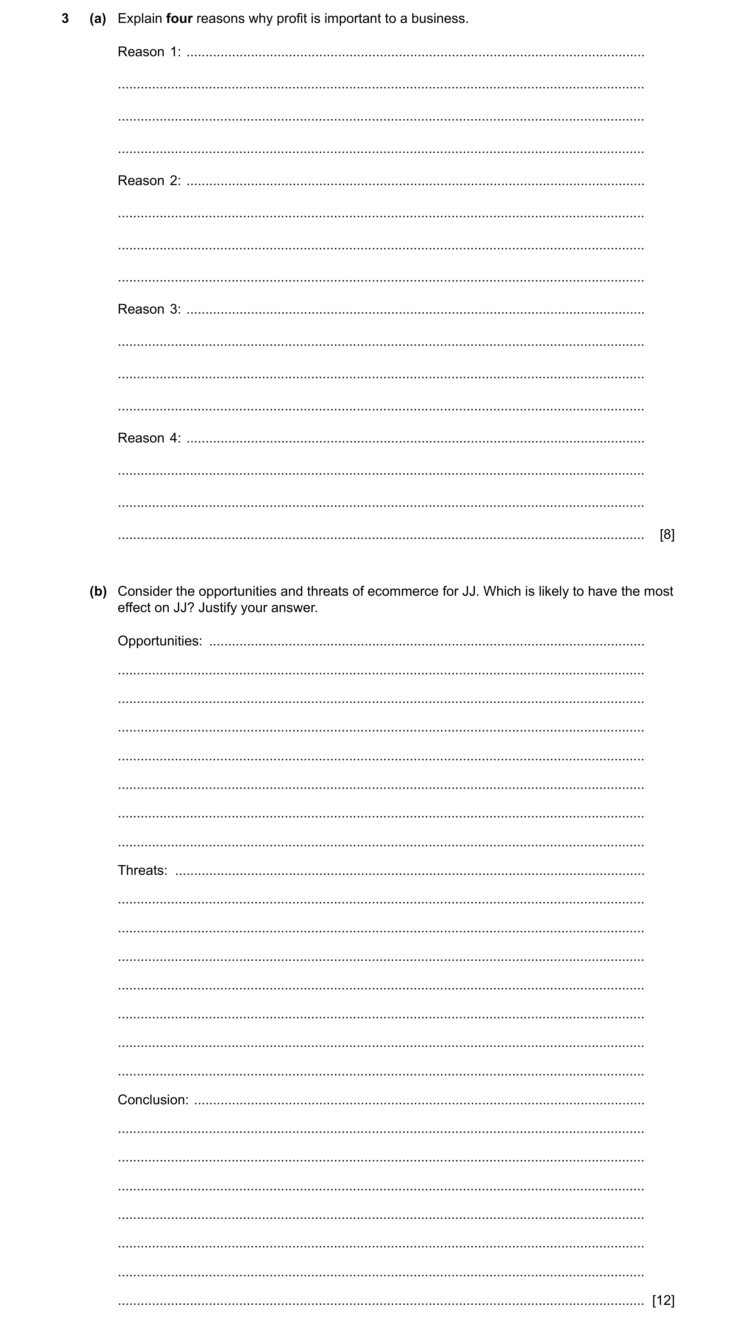 Question 10: (a) Explain four reasons why profit is important to a business. Reason 1: .................................................................…