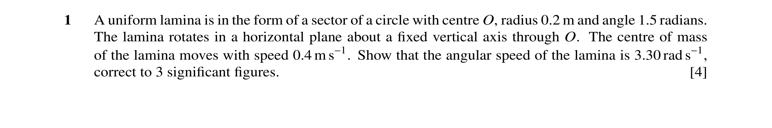 Question 19: A uniform lamina is in the form of a sector of a circle with centre O, radius 0.2 m and angle 1.5 radians. The lamina rotates in a horizont…