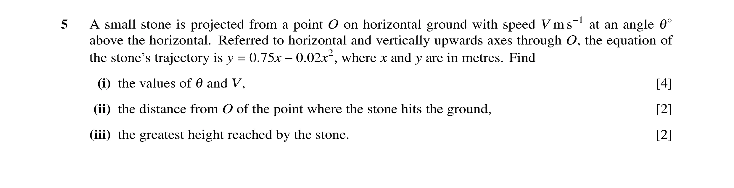 Question 3: A small stone is projected from a point O on horizontal ground with speed V m s−1 at an angle θ◦ above the horizontal. Referred to horizont…