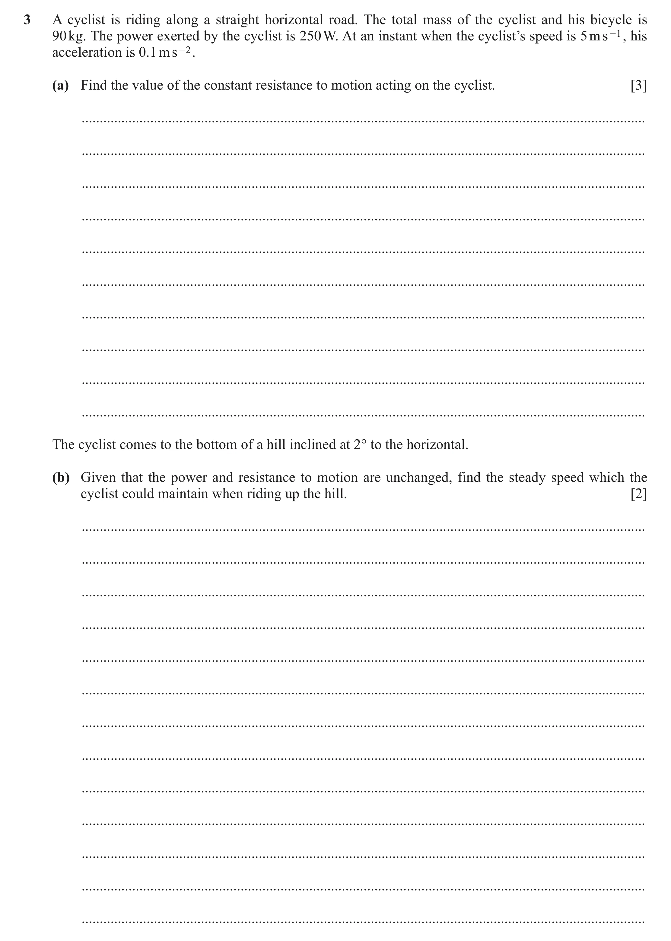 Question 46: A cyclist is riding along a straight horizontal road. The total mass of the cyclist and his bicycle is 90 kg. The power exerted by the cycl…