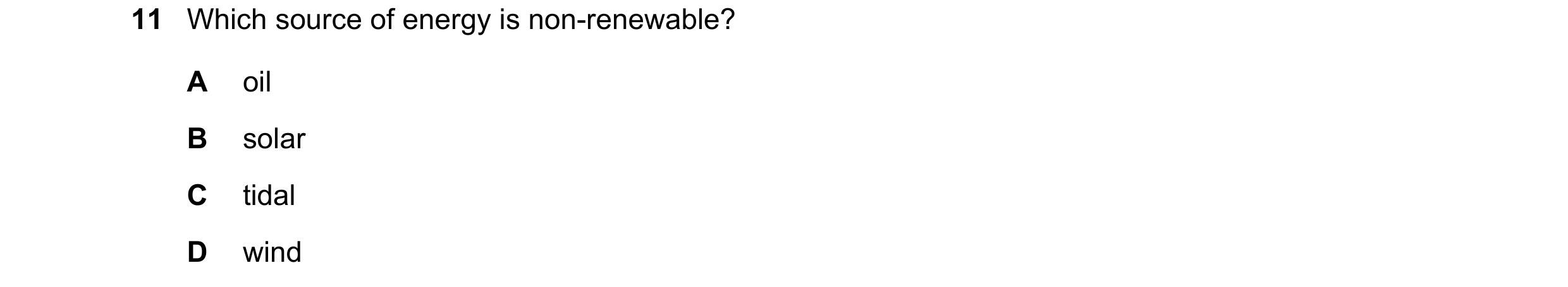Question 168: Which source of energy is non-renewable? A oil B solar C tidal D wind