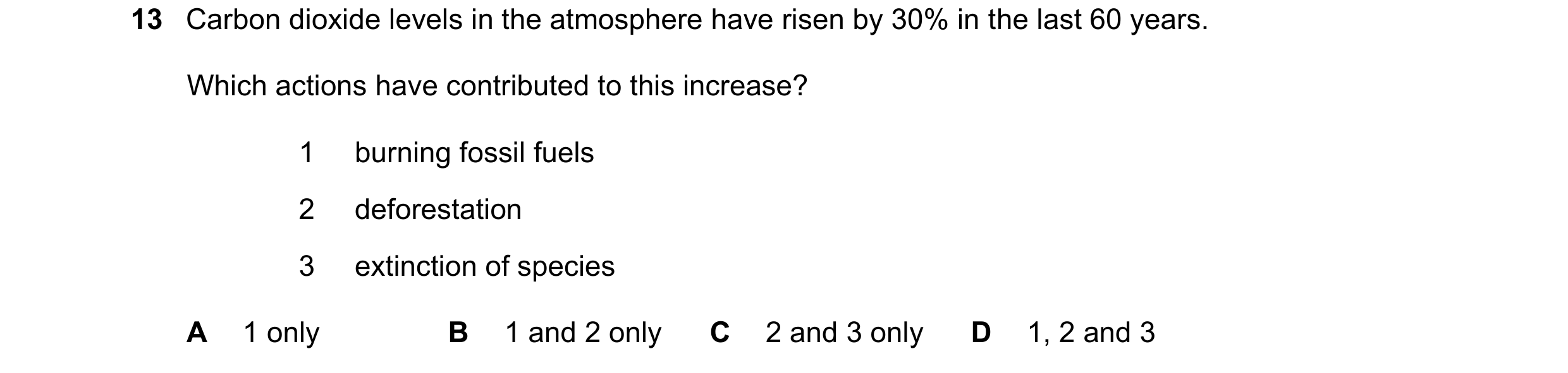 Question 8: Carbon dioxide levels in the atmosphere have risen by 30% in the last 60 years. Which actions have contributed to this increase? 1 burning …