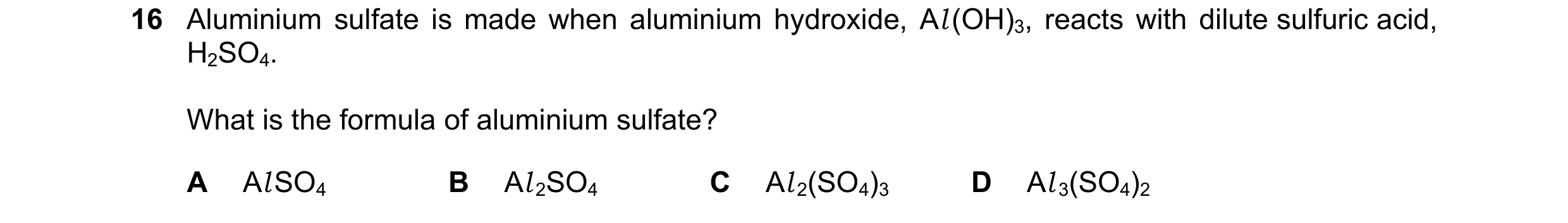 Question 23: Aluminium sulfate is made when aluminium hydroxide, Al (OH)3, reacts with dilute sulfuric acid, H2SO4. What is the formula of aluminium sul…