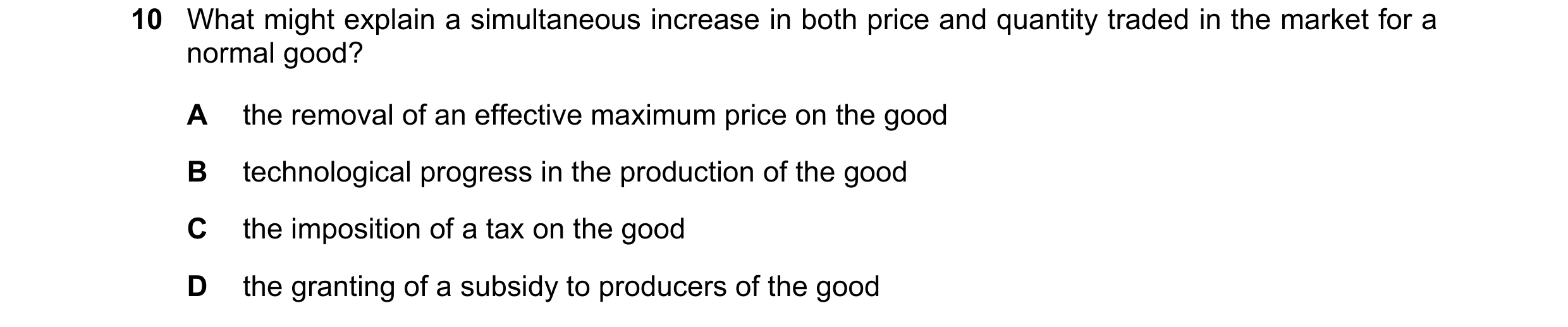Question 181: What might explain a simultaneous increase in both price and quantity traded in the market for a normal good? A the removal of an effective…