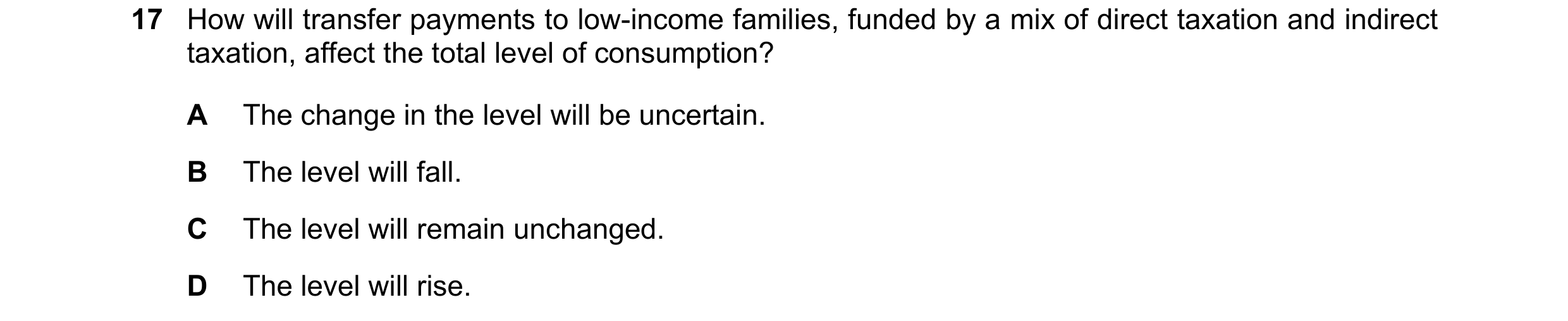 Question 9: How will transfer payments to low-income families, funded by a mix of direct taxation and indirect taxation, affect the total level of cons…