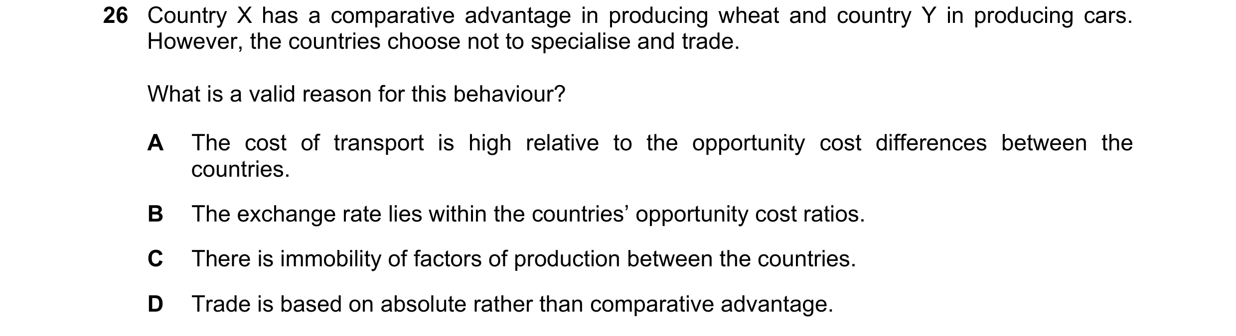 Question 106: Country X has a comparative advantage in producing wheat and country Y in producing cars. However, the countries choose not to specialise a…