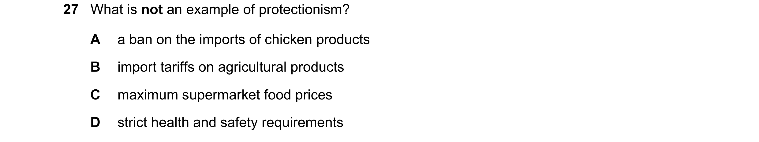 Question 91: What is not an example of protectionism? A a ban on the imports of chicken products B import tariffs on agricultural products C maximum sup…