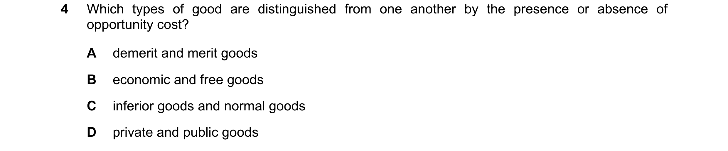 Question 75: Which types of good are distinguished from one another by the presence or absence of opportunity cost? A demerit and merit goods B economic…