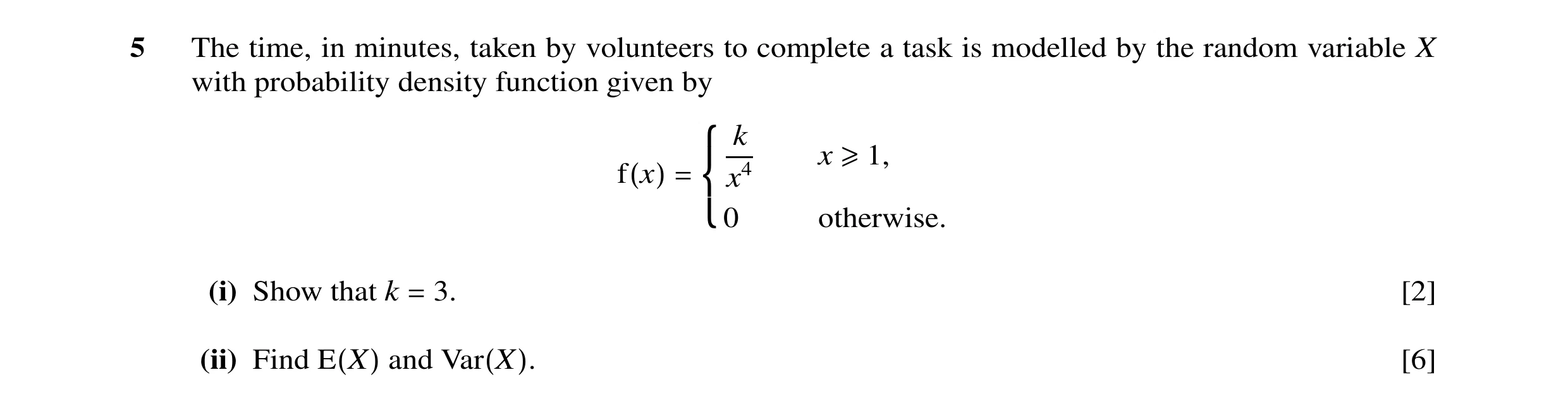 Question 7: The time, in minutes, taken by volunteers to complete a task is modelled by the random variable X with probability density function given b…