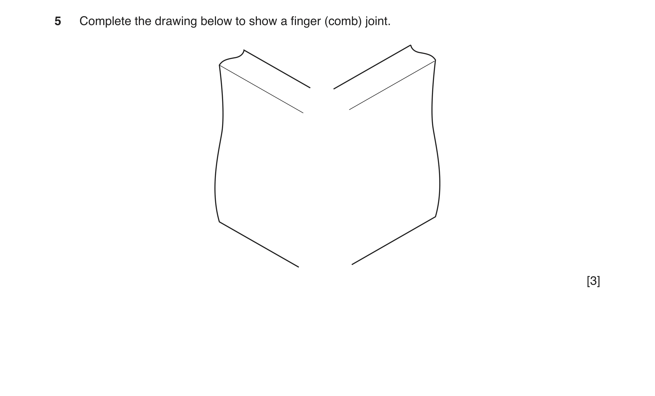 Question 114: Complete the drawing below to show a finger (comb) joint. [3]