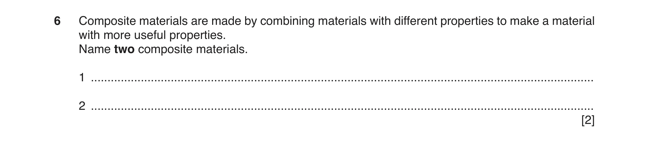 Question 115: Composite materials are made by combining materials with different properties to make a material with more useful properties. Name two comp…