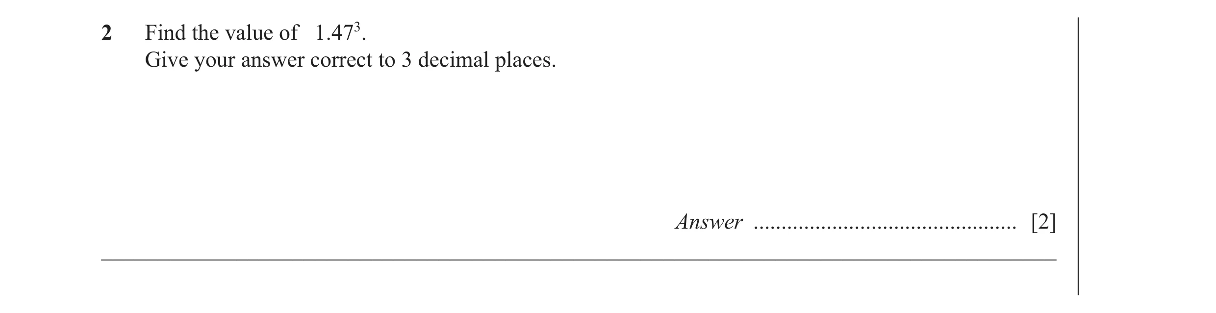 Question 20: Find the value of 1.473. Give your answer correct to 3 decimal places. Answer ............................................... [2] _________…