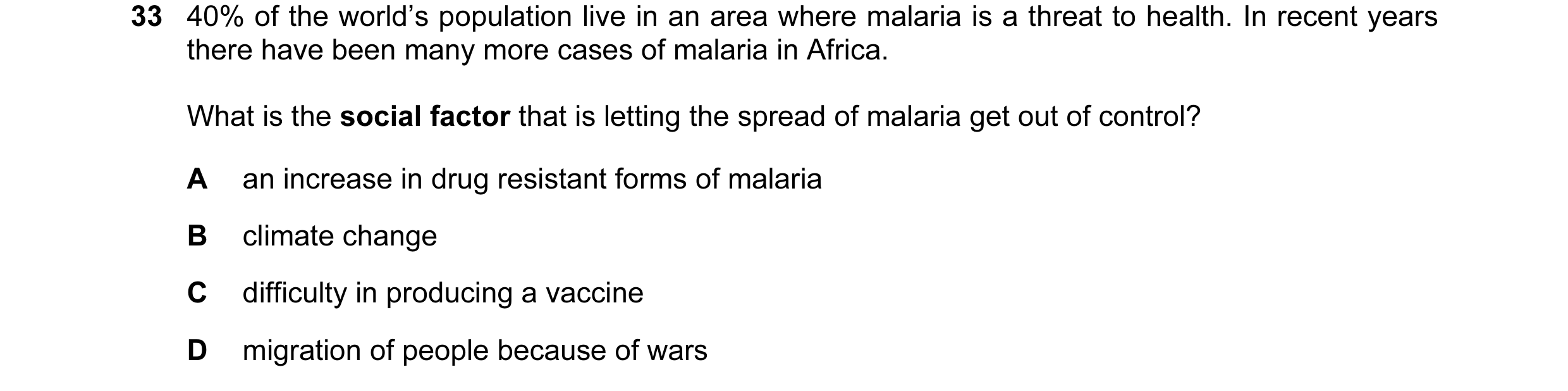 Question 57: 40% of the world’s population live in an area where malaria is a threat to health. In recent years there have been many more cases of malar…