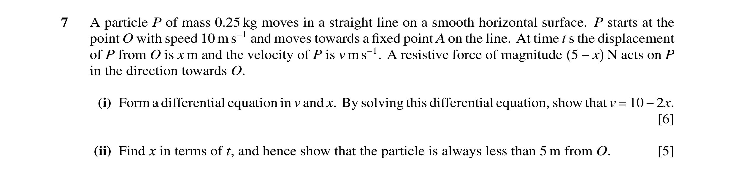 Question 31: A particle P of mass 0.25 kg moves in a straight line on a smooth horizontal surface. P starts at the point O with speed 10 m s−1 and moves…