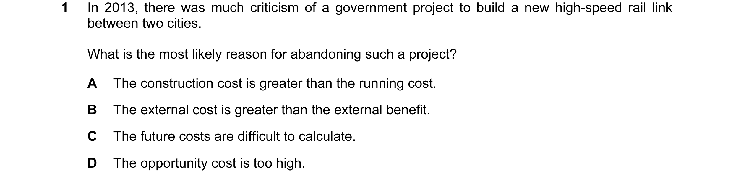 Question 53: In 2013, there was much criticism of a government project to build a new high-speed rail link between two cities. What is the most likely r…