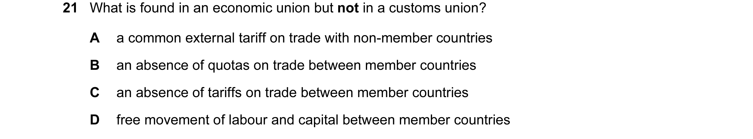 Question 69: What is found in an economic union but not in a customs union? A a common external tariff on trade with non-member countries B an absence o…