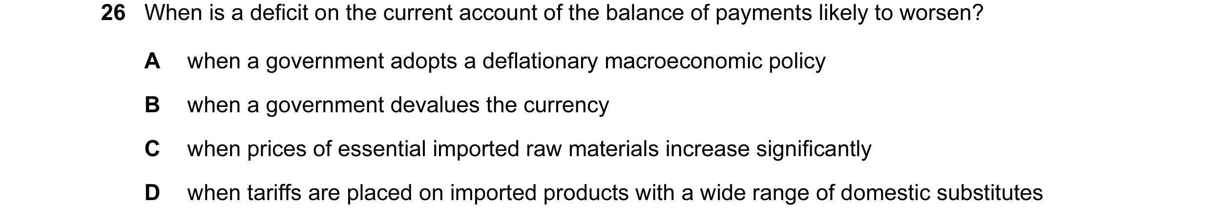 Question 48: When is a deficit on the current account of the balance of payments likely to worsen? A when a government adopts a deflationary macroeconom…