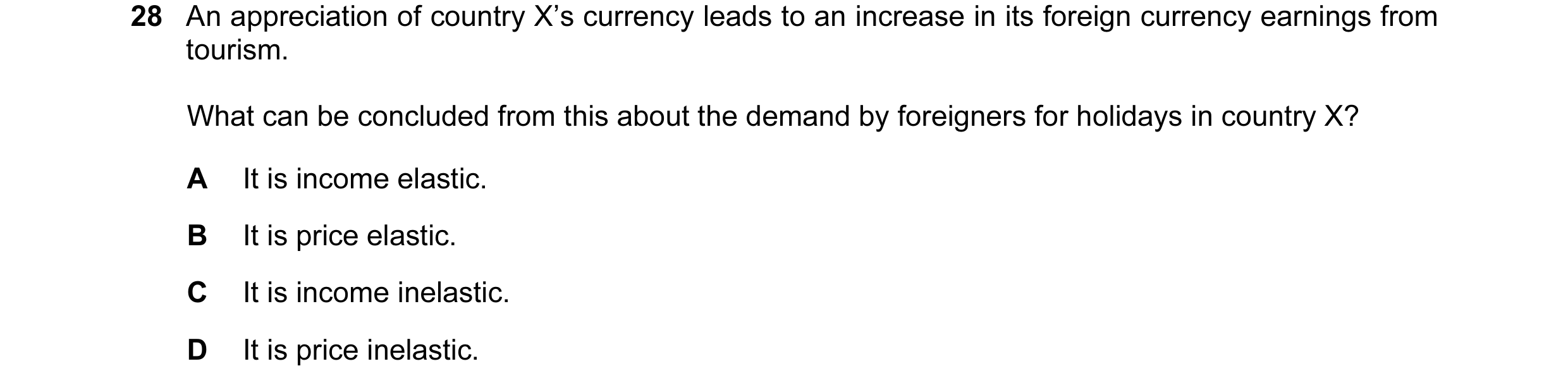 Question 119: An appreciation of country X’s currency leads to an increase in its foreign currency earnings from tourism. What can be concluded from this…