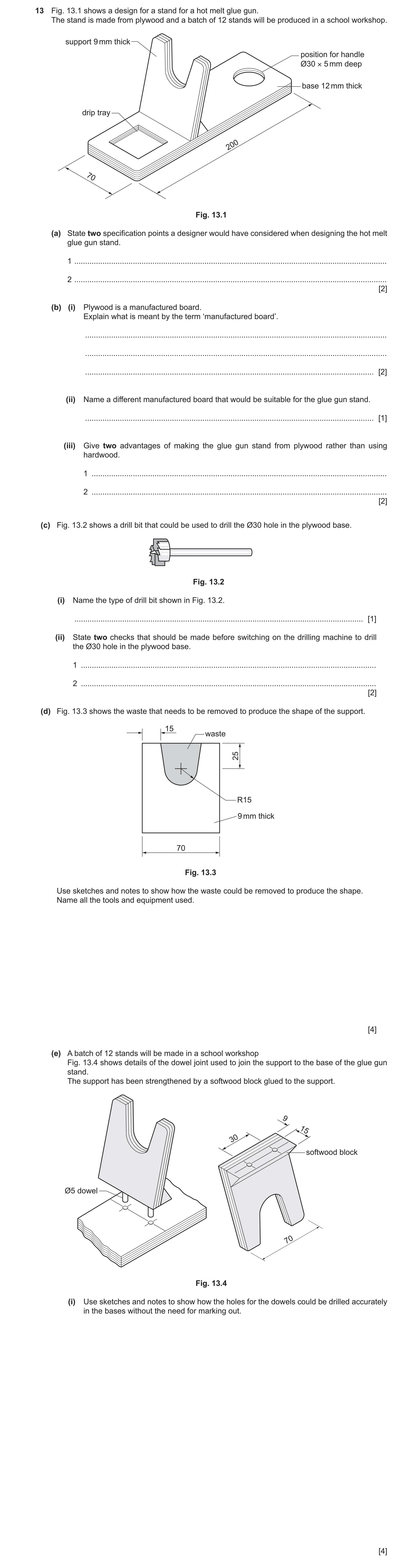 Question 407: Fig. 13.1 shows a design for a stand for a hot melt glue gun. The stand is made from plywood and a batch of 12 stands will be produced in a…