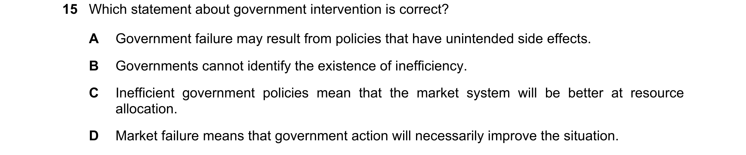 Question 33: Which statement about government intervention is correct? A Government failure may result from policies that have unintended side effects. …