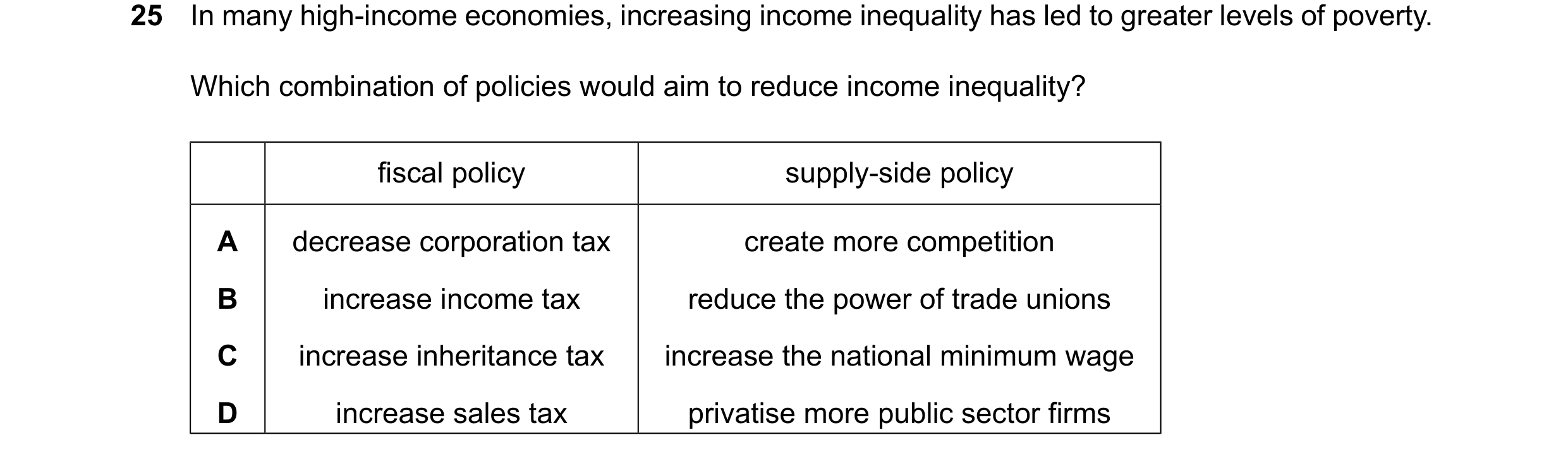 Question 235: In many high-income economies, increasing income inequality has led to greater levels of poverty. Which combination of policies would aim t…